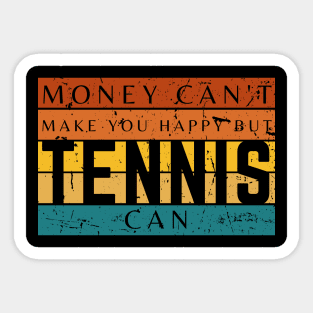 Money Can't Make You Happy But Tennis Can Sticker